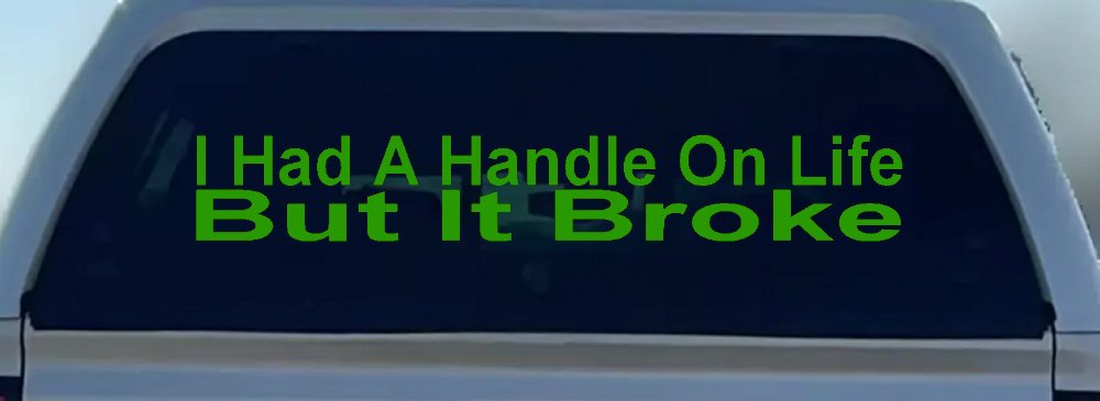 I Had A Handle On Life But It Broke Funny Car or Truck Window Decal Sticker (Lime)