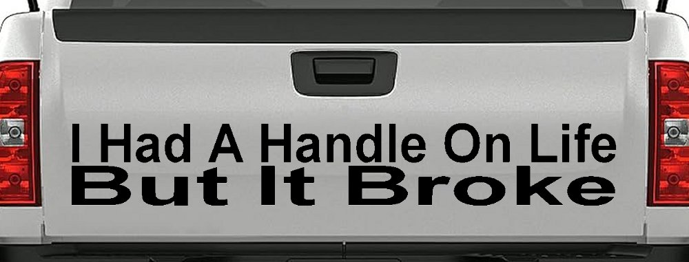 I Had A Handle On Life But It Broke Funny Car or Truck Window Decal Sticker