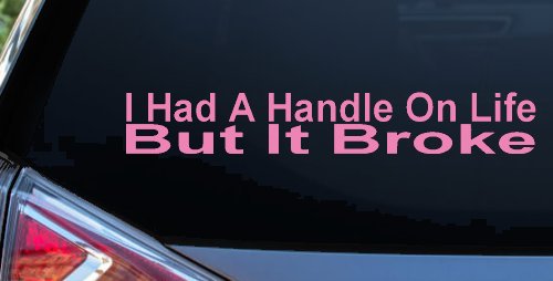 I Had A Handle On Life But It Broke Funny Car or Truck Window Decal Sticker (Pink)