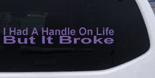 I Had A Handle On Life But It Broke Funny Car or Truck Window Decal Sticker (Purple)