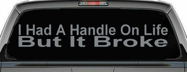 Funny Life Handle Broke Decal for Car Truck Window Vinyl Sticker (Telegrey)