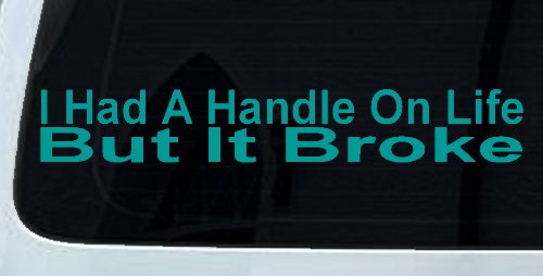 I Had A Handle On Life But It Broke Funny Car or Truck Window Decal Sticker (Turquoise)