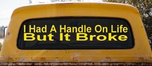 I Had A Handle On Life But It Broke Funny Car or Truck Window Decal Sticker (Yellow)