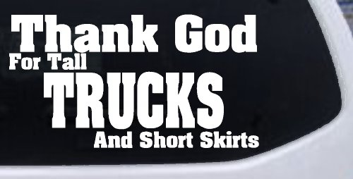 Thank God For Tall Trucks and Short Skirts Funny Car or Truck Window Decal Sticker (White)