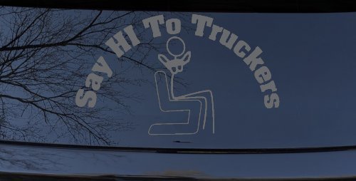 Say Hi To Truckers Funny Car or Truck Window Decal Sticker