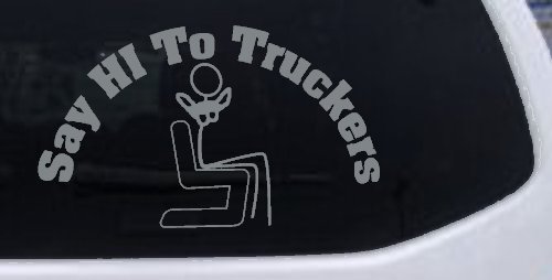 Say Hi To Truckers Funny Car or Truck Window Decal Sticker
