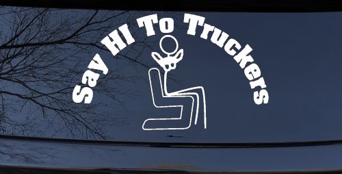 Say Hi To Truckers Funny Car or Truck Window Decal Sticker