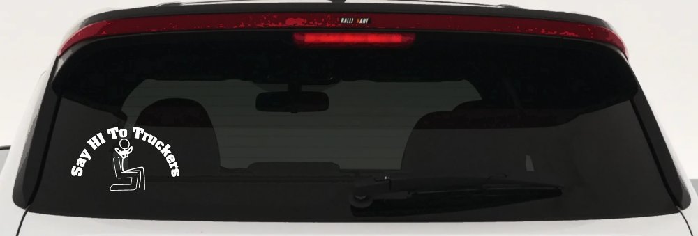 Say Hi To Truckers Funny Car or Truck Window Decal Sticker