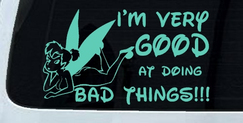 Tinkerbell Tinker Bell I'm Very Good at Doing Bad Things Funny Car or Truck Window Decal Sticker