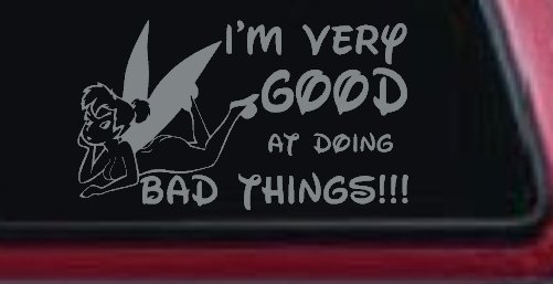 Tinkerbell Tinker Bell I'm Very Good at Doing Bad Things Funny Car or Truck Window Decal Sticker (Telegrey)