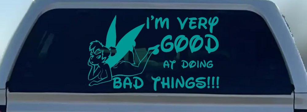 Tinkerbell Tinker Bell I'm Very Good at Doing Bad Things Funny Car or Truck Window Decal Sticker