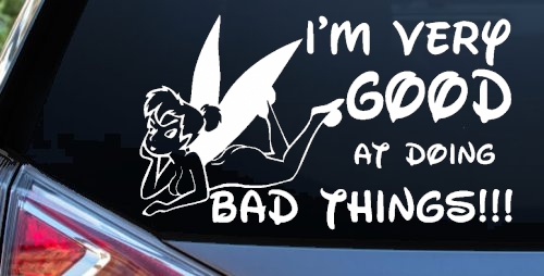 Tinkerbell Tinker Bell I'm Very Good at Doing Bad Things Funny Car or Truck Window Decal Sticker