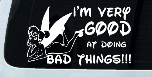 Tinkerbell Tinker Bell I'm Very Good at Doing Bad Things Funny Car or Truck Window Decal Sticker