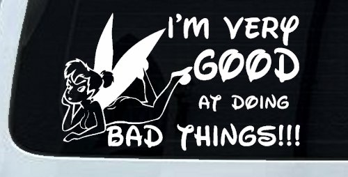 Tinkerbell Tinker Bell I'm Very Good at Doing Bad Things Funny Car or Truck Window Decal Sticker (White)