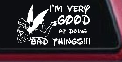Tinkerbell Tinker Bell I'm Very Good at Doing Bad Things Funny Car or Truck Window Decal Sticker (White)