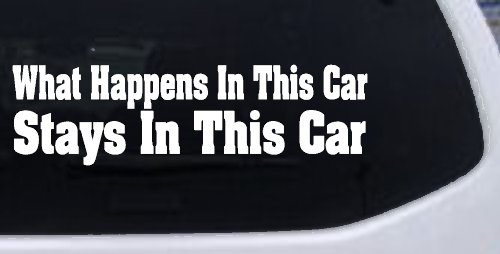 What Happens in This car Stays in This Car Funny Car or Truck Window Decal Sticker (White)