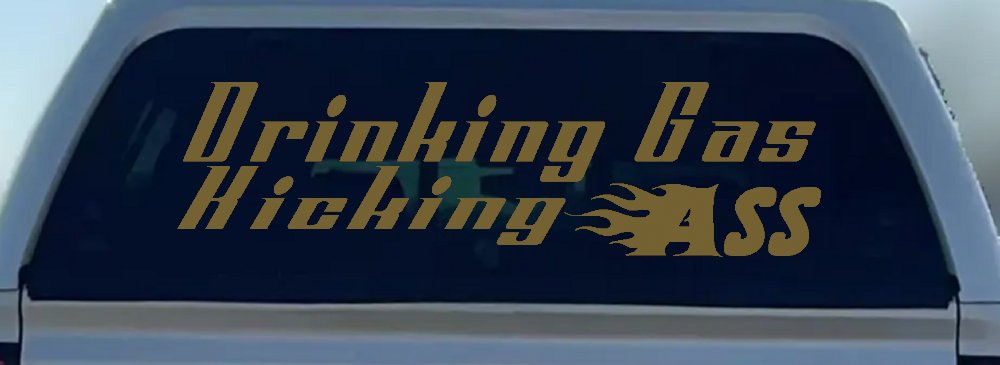 Drinking Gas Kicking Ass Racing Funny Car or Truck Window Decal Sticker