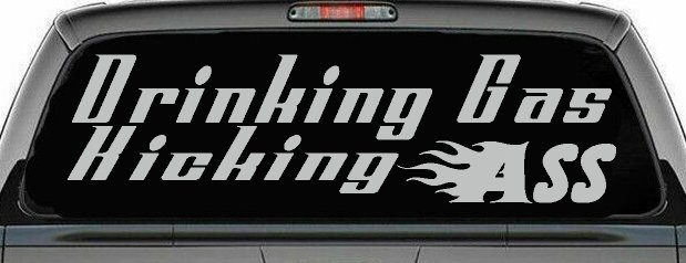 Drinking Gas Kicking Ass Racing Funny Car or Truck Window Decal Sticker