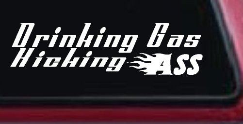 Drinking Gas Kicking Ass Racing Funny Car or Truck Window Decal Sticker