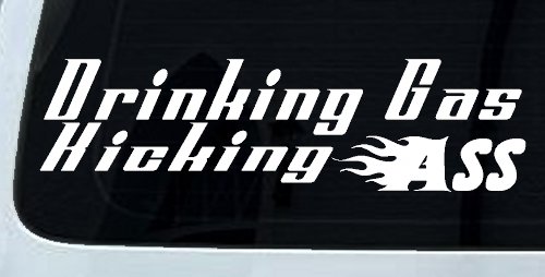 Drinking Gas Kicking Ass Racing Funny Car or Truck Window Decal Sticker
