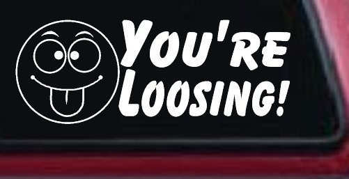 You're Loosing Smiley Face Racing Funny Car or Truck Window Decal Sticker (White)
