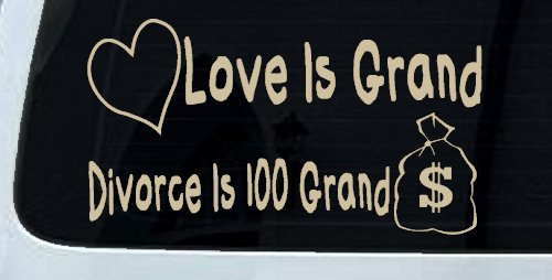 Love Is Grand Divorce is 100 Grand Funny Car or Truck Window Decal Sticker (Desert Sand)