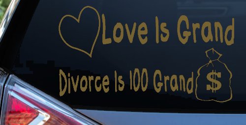 Love Is Grand Divorce is 100 Grand Funny Car or Truck Window Decal Sticker