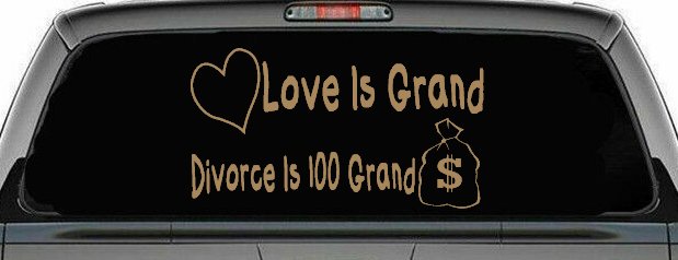 Love Is Grand Divorce is 100 Grand Funny Car or Truck Window Decal Sticker