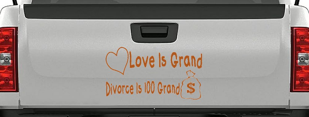 Love Is Grand Divorce is 100 Grand Funny Car or Truck Window Decal Sticker (Nut Brown)