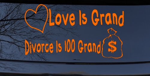 Love Is Grand Divorce is 100 Grand Funny Car or Truck Window Decal Sticker (Orange)