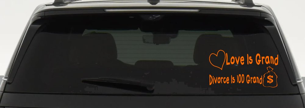 Love Is Grand Divorce is 100 Grand Funny Car or Truck Window Decal Sticker