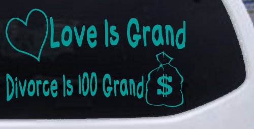 Love Is Grand Divorce is 100 Grand Funny Car or Truck Window Decal Sticker (Turquoise)