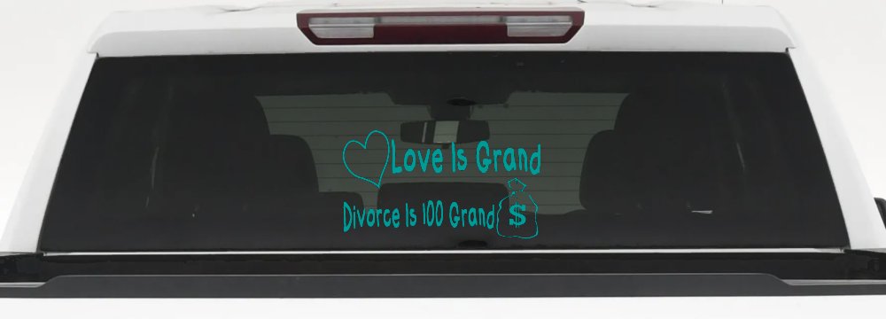 Love Is Grand Divorce is 100 Grand Funny Car or Truck Window Decal Sticker