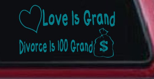 Love Is Grand Divorce is 100 Grand Funny Car or Truck Window Decal Sticker (Turquoise Blue)