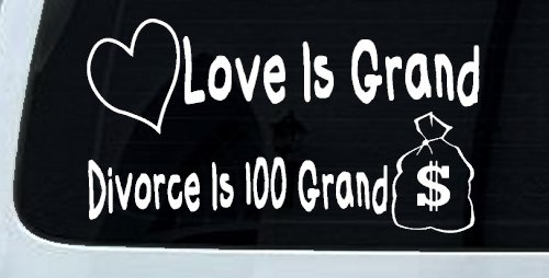 Love Is Grand Divorce is 100 Grand Funny Car or Truck Window Decal Sticker