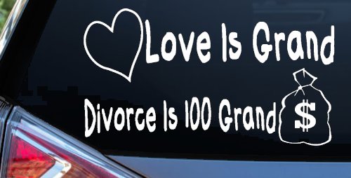 Love Is Grand Divorce is 100 Grand Funny Car or Truck Window Decal Sticker (White)