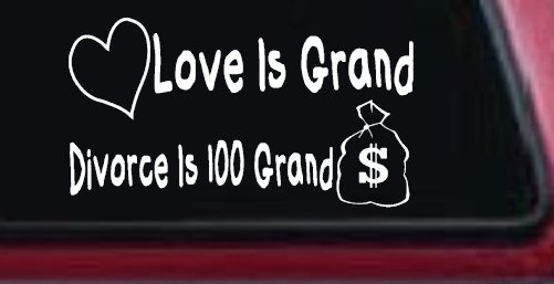 Love Is Grand Divorce is 100 Grand Funny Car or Truck Window Decal Sticker (White)