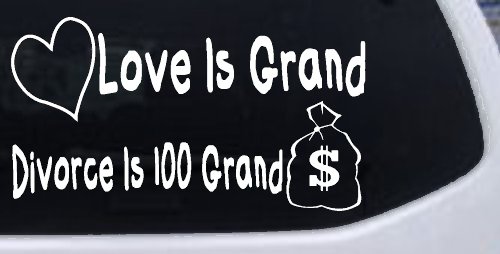 Love Is Grand Divorce is 100 Grand Funny Car or Truck Window Decal Sticker (White)