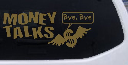 Money Talks Bye Bye Funny Car or Truck Window Decal Sticker