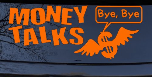 Money Talks Bye Bye Funny Car Truck Window Vinyl Decal Sticker (Orange)
