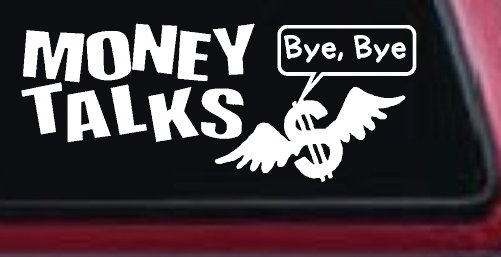 Money Talks Bye Bye Funny Car or Truck Window Decal Sticker