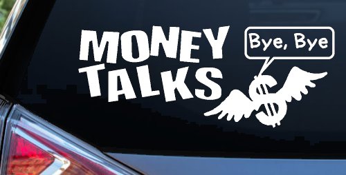 Money Talks Bye Bye Funny Car Truck Window Vinyl Decal Sticker (White)