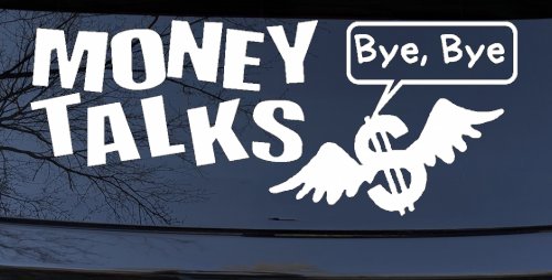Money Talks Bye Bye Funny Car or Truck Window Decal Sticker (White)
