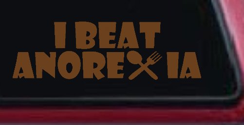 I Beat Anorexia Funny Car or Truck Window Decal Sticker