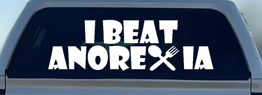 I Beat Anorexia Funny Car or Truck Window Decal Sticker