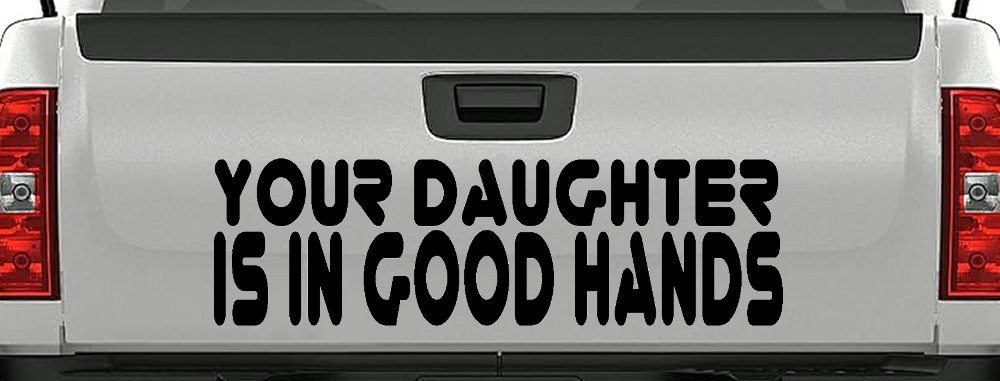 Your Daughter Is In Good Hands Funny Car or Truck Window Decal Sticker (Black)