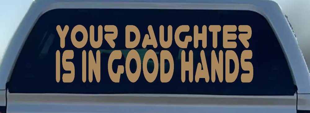 Your Daughter Is In Good Hands Funny Car or Truck Window Decal Sticker (Light Brown)