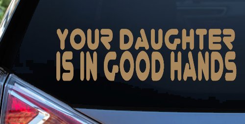 Your Daughter Is In Good Hands Funny Car or Truck Window Decal Sticker (Light Brown)