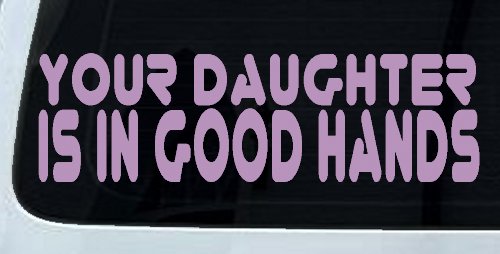 Your Daughter Is In Good Hands Funny Car or Truck Window Decal Sticker