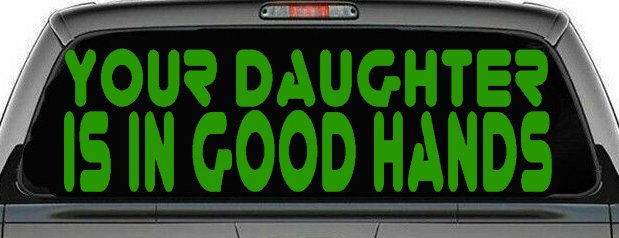 Your Daughter Is In Good Hands Funny Car or Truck Window Decal Sticker